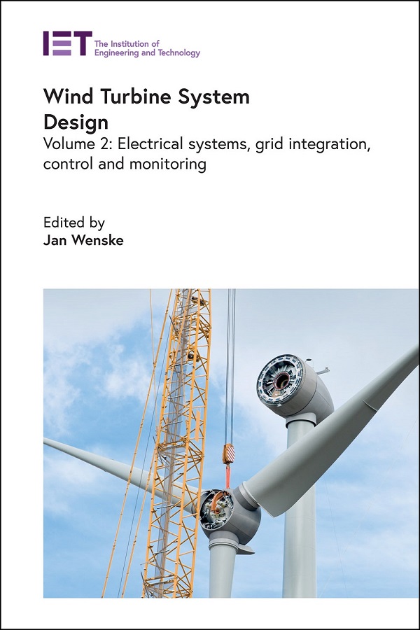 Wind Turbine System Design
Volume 2:Electrical systems, grid integration, control and monitoring